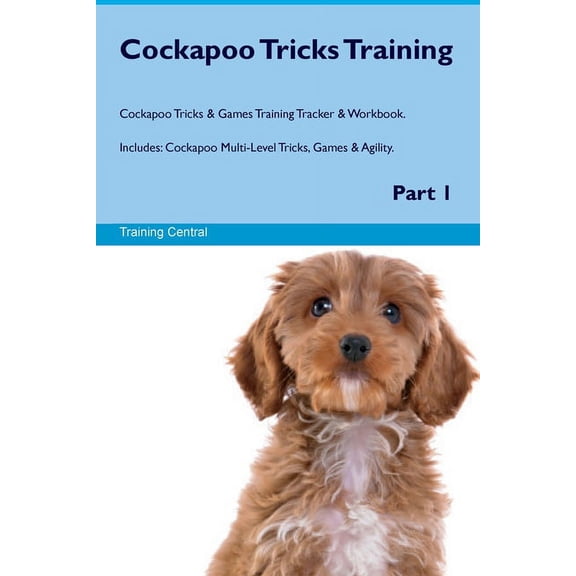 Cockapoo Tricks Training Cockapoo Tricks & Games Training Tracker & Workbook. Includes: Cockapoo Multi-Level Tri, (Paperback)