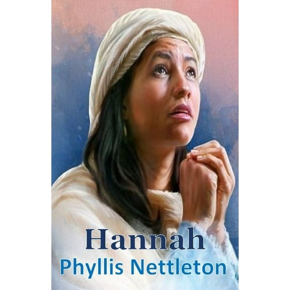Hannah: I Samuel 1-3 Bible Study Guide (Paperback) by Phyllis Nettleton