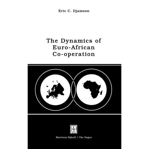 The Dynamics of Euro-African Co-Operation: Being an Analysis and Exposition of Institutional, Legal and Socio-Economic A, (Hardcover)