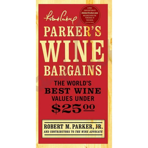 Parker's Wine Bargains: The World's Best Wine Values Under $25, (Paperback)
