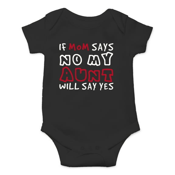 If Mom Says No, My Aunt Will Say Yes - Spoiled By Aunt - Cute One-Piece Infant Baby Bodysuit