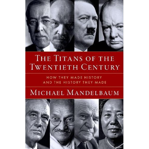 Pre-Owned The Titans of the Twentieth Century: How They Made History and the History They Made Hardcover