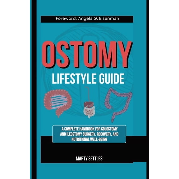 The Ostomy Lifestyle Guide: A Complete Handbook for Colostomy and Ileostomy Surgery, Recovery, and Nutritional Well-Bein, (Paperback)