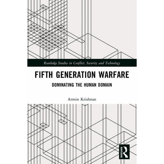 Routledge Studies in Conflict, Security  Fifth Generation Warfare: Dominating the Human Domain, (Paperback)