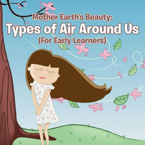 Mother Earth's Beauty: Types of Air Around Us (For Early Learners), (Paperback)
