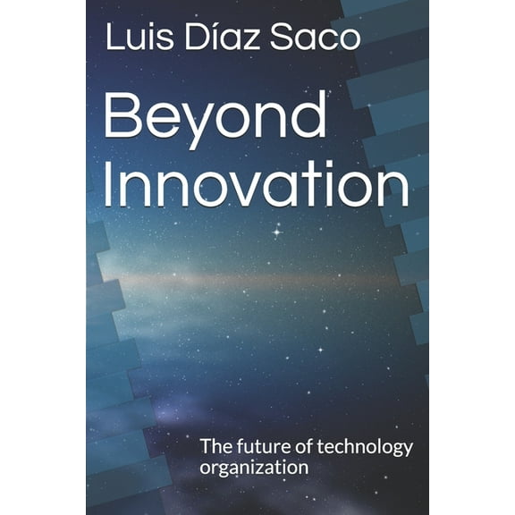 Beyond Innovation : The future of technology organization (Paperback)