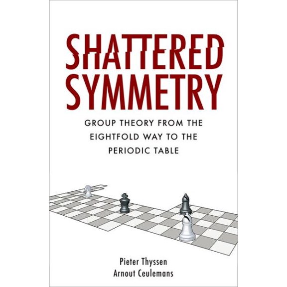 Pre-Owned Shattered Symmetry : Group Theory from the Eightfold Way to the Periodic Table