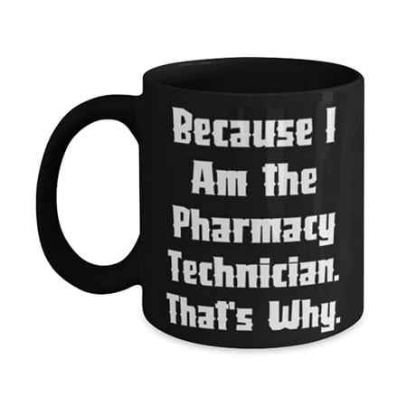 

Fancy Pharmacy technician Because I Am the Pharmacy Technician. That s Why Pharmacy technician 15oz Mug From Boss