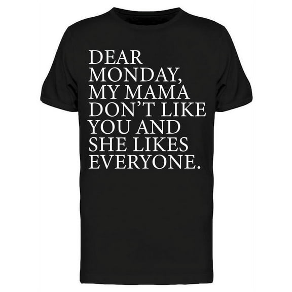 My Mama Dont Like You Monday Men's T-shirt