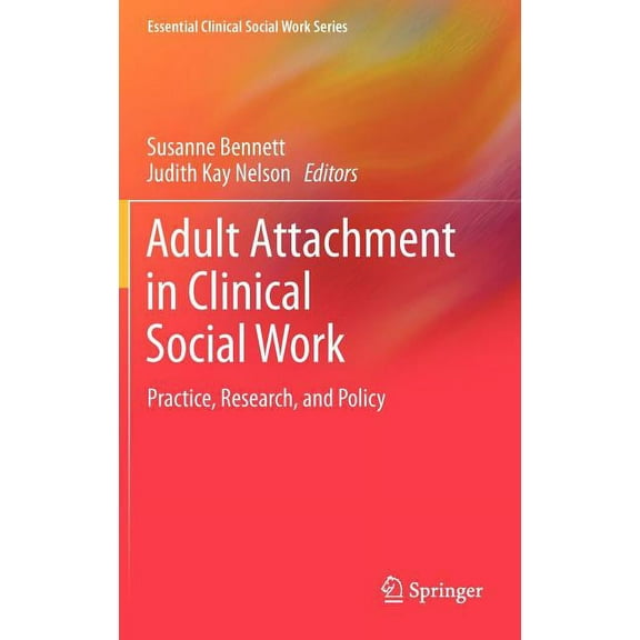 Essential Clinical Social Work Adult Attachment in Clinical Social Work: Practice, Research, and Policy, (Hardcover)