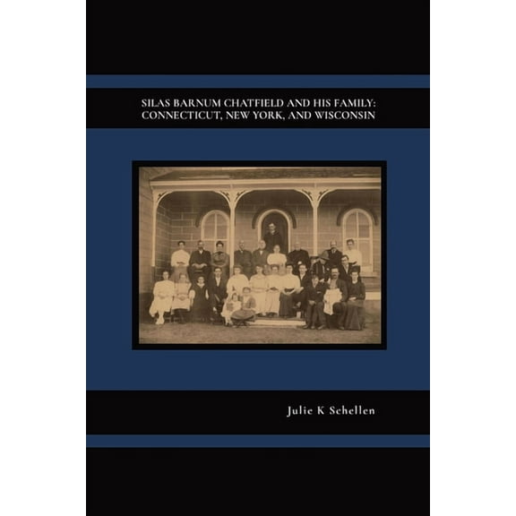 Silas Barnum Chatfield and His Family: Connecticut, New York, and Wisconsin, (Paperback)