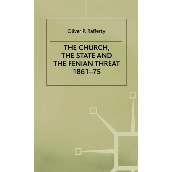 The Church, the State and the Fenian Threat 1861-75, (Hardcover)