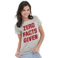 thumbnail image 4 of Funny Political Pun Zero Facts Given Womens Slim Fit Graphic Tee Brisco Brands S, 4 of 5