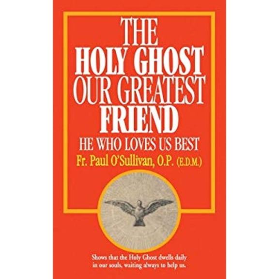Pre-Owned The Holy Ghost, Our Greatest Friend: He Who Loves Us Best (Paperback) 0895554488 9780895554482