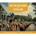 thumbnail image 2 of Hill Collection: Holdings of the Lsu Lib The Golden Band from Tigerland: A History of LSU's Marching Band, (Hardcover), 2 of 2