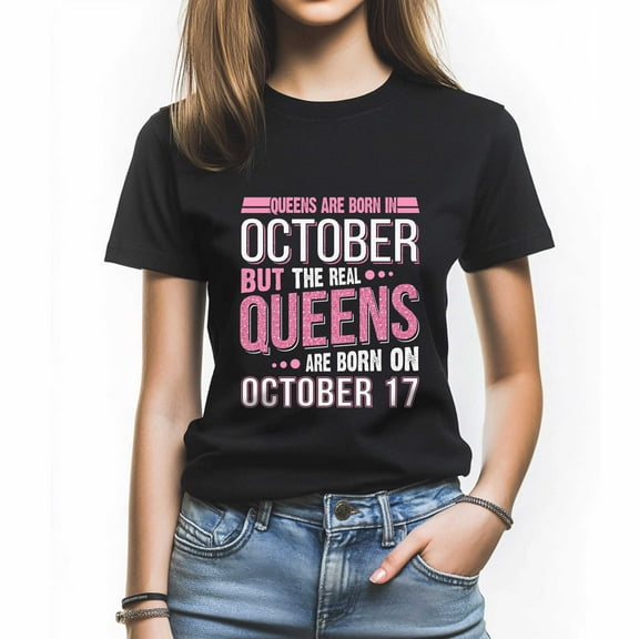 Queens Are Born in October 17 T-Shirt, Funny Birthday Shirt for Women, Perfect Gift for October Birthday