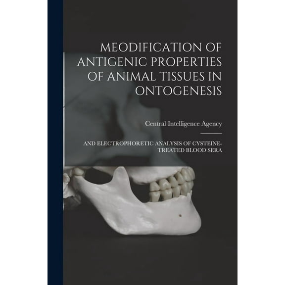 Meodification of Antigenic Properties of Animal Tissues in Ontogenesis: And Electrophoretic Analysis of Cysteine-Treated, (Paperback)