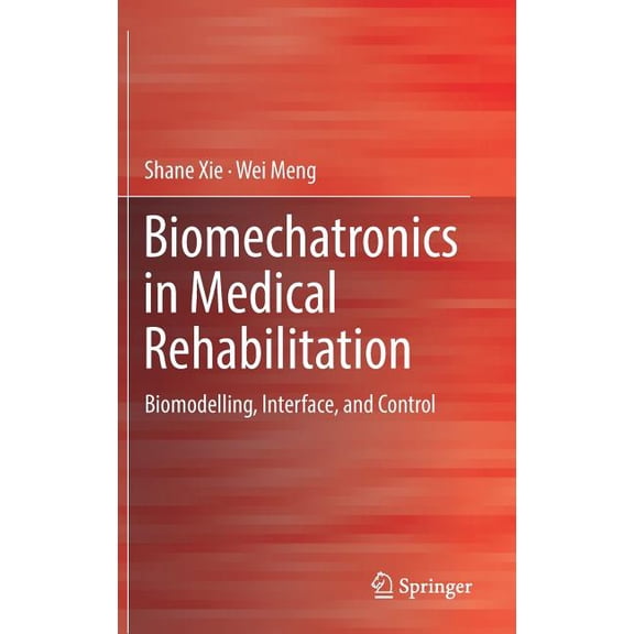 Biomechatronics in Medical Rehabilitation: Biomodelling, Interface, and Control, (Hardcover)