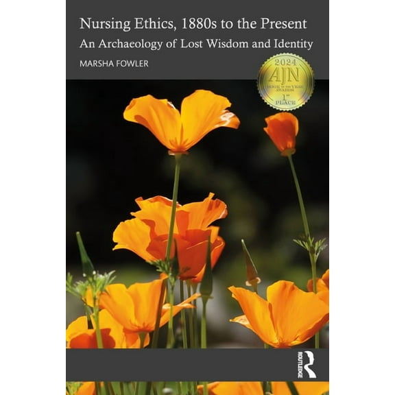 Nursing Ethics, 1880s to the Present: An Archaeology of Lost Wisdom and Identity, (Paperback)