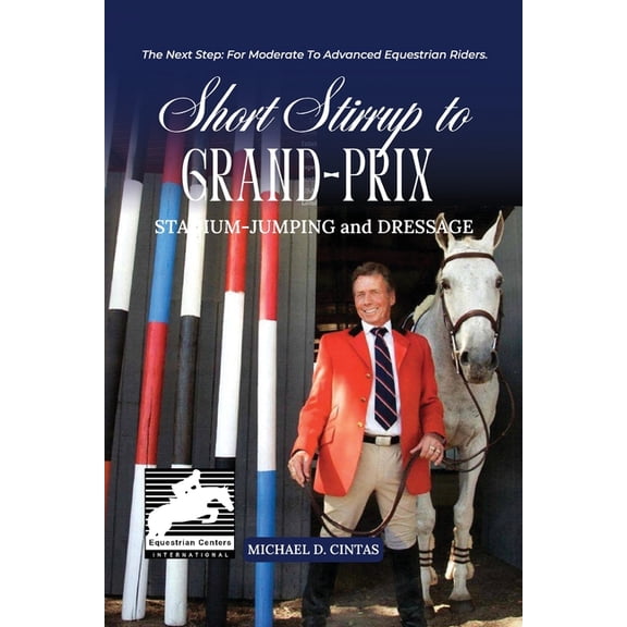 Short Stirrup to Gran-Prix: STADIUM-JUMPING and DRESSAGE, (Paperback)