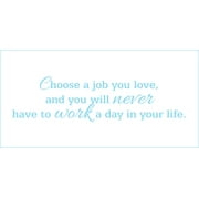 Choose a Job you Love and you Will Never Have.. Vinyl Quote - Large - Ice Blue