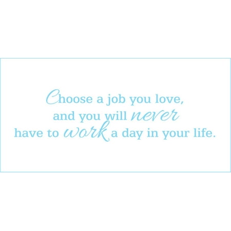 Choose a Job you Love and you Will Never Have.. Vinyl Quote - Large - Ice Blue