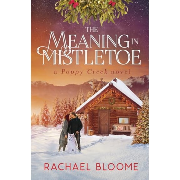 Pre-Owned The Meaning in Mistletoe: A Poppy Creek Novel (Paperback) 1951799054 9781951799052