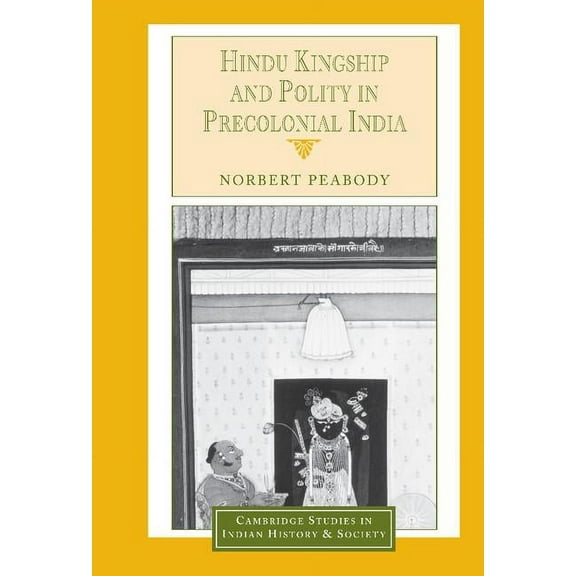 Cambridge Studies in Indian History and Hindu Kingship and Polity in Precolonial India, Book 9, (Hardcover)