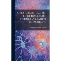 Over Hersentumoren En De Resultaten Hunner Operatieve Behandeling, (Hardcover)