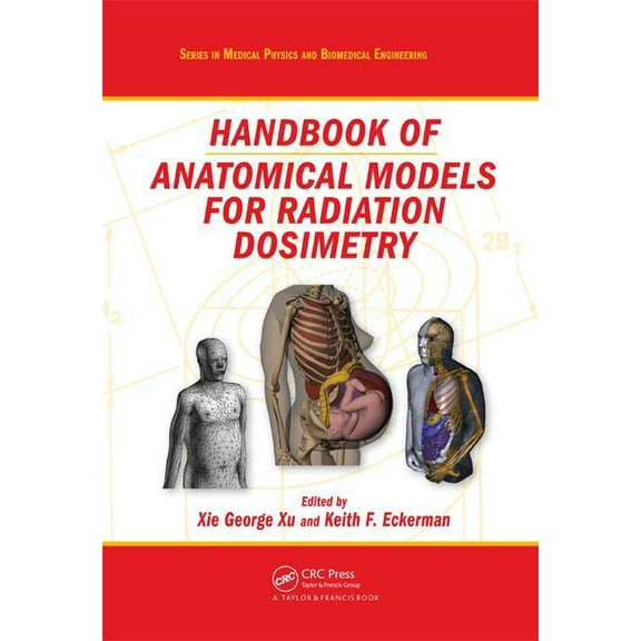Medical Physics and Biomedical Engineeri Handbook of Anatomical Models for Radiation Dosimetry, (Hardcover)