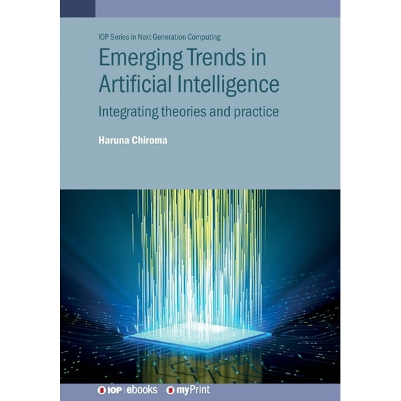 Emerging Trends in Artificial Intelligence: Integrating theories and practice, (Paperback)