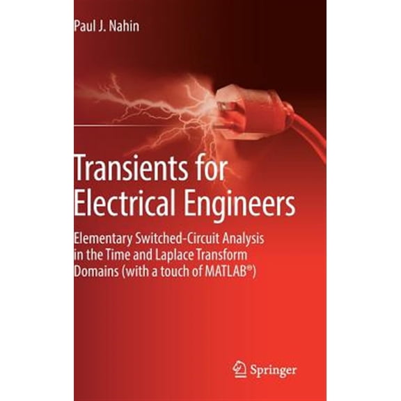 Pre-Owned Transients for Electrical Engineers: Elementary Switched-Circuit Analysis in the Time and Laplace Transform Domains (with a Touch of Matlab(r)) (Hardcover)