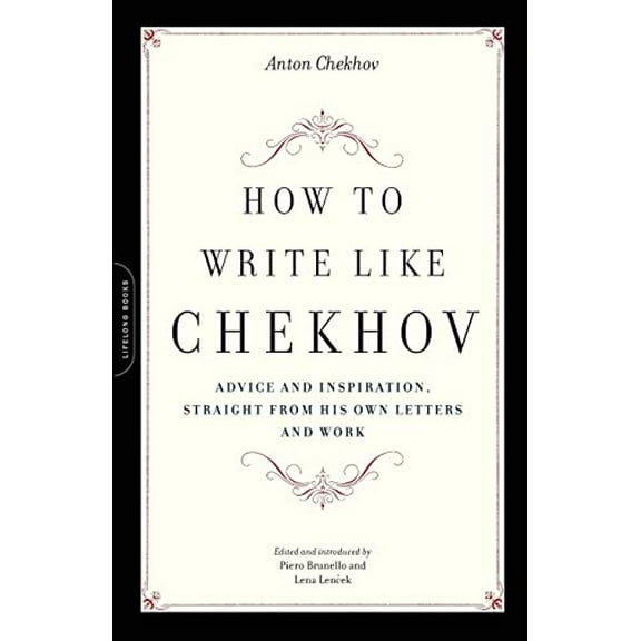 Pre-Owned How to Write Like Chekhov: Advice and Inspiration, Straight from His Own Letters and Work (Paperback) 1569242593 9781569242599
