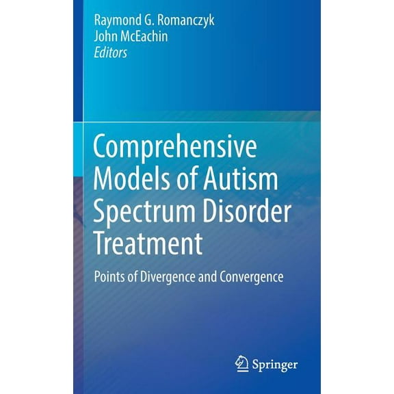 Comprehensive Models of Autism Spectrum Disorder Treatment: Points of Divergence and Convergence, (Hardcover)