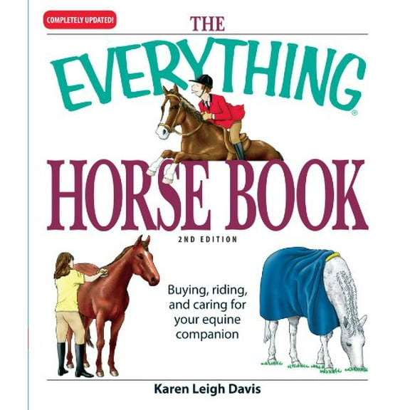 Pre-Owned The Everything Horse Book: Buying, riding, and caring for your equine companion (Paperback) 1598698591 9781598698596