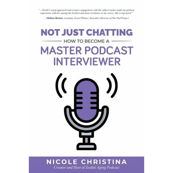 Not Just Chatting: How to Become a Master Podcast Interviewer, (Paperback)