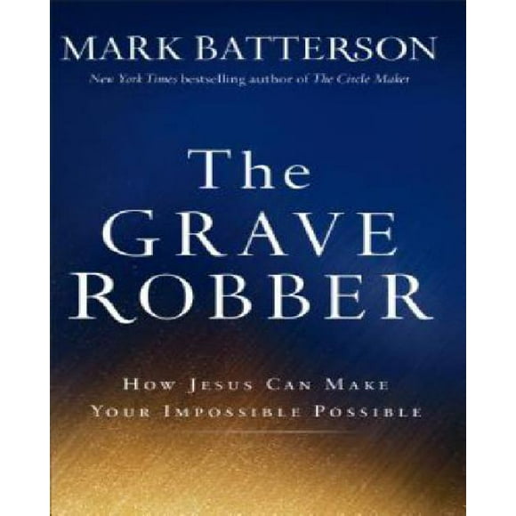 The Grave Robber: How Jesus Can Make Your Impossible Possible