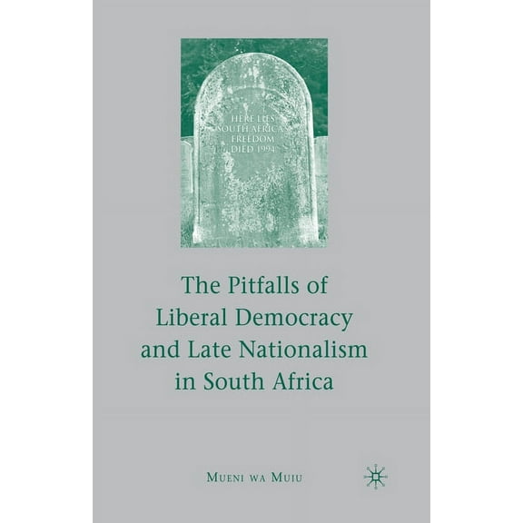 The Pitfalls of Liberal Democracy and Late Nationalism in South Africa, (Paperback)