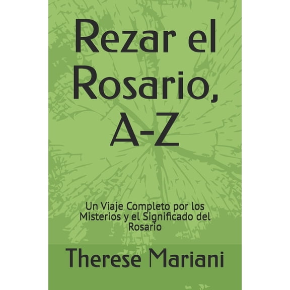 Rezar el Rosario, A-Z: Un Viaje Completo por los Misterios y el Significado del Rosario, (Paperback)