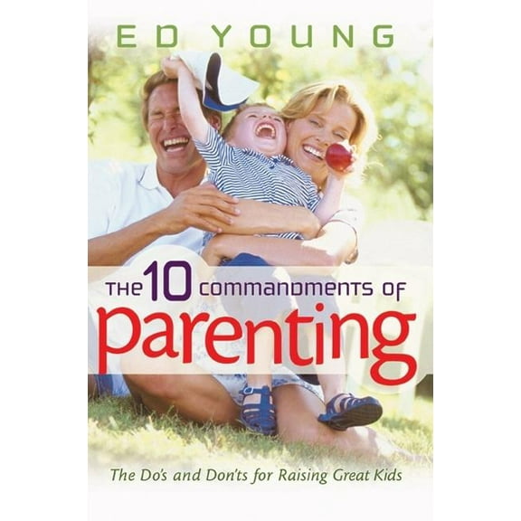 The 10 Commandments of Parenting : The Do's and Don'ts for Raising Great Kids (Paperback)