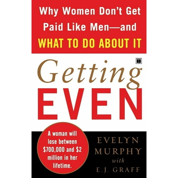 Getting Even: Why Women Don't Get Paid Like Men--And What to Do about It, (Paperback)