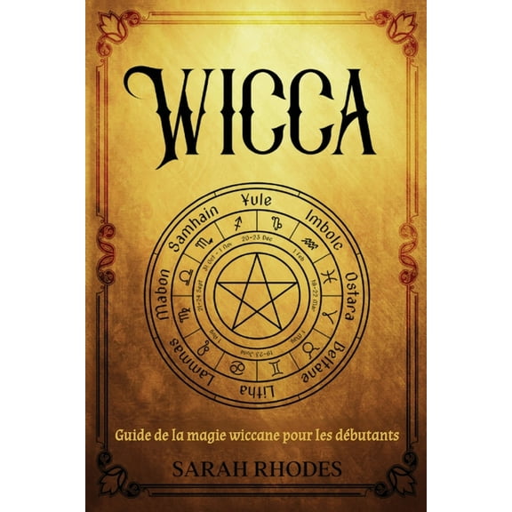 Wicca: Guide de la magie wiccane pour les débutants, (Paperback)