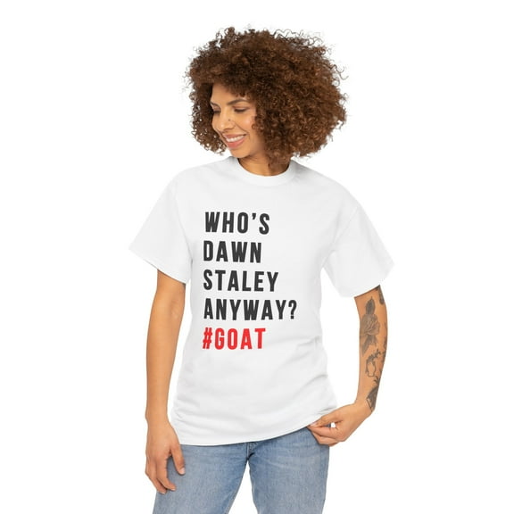 Who's Dawn Staley Anyway Goat Funny Basketball for fans Unisex Cotton Tee