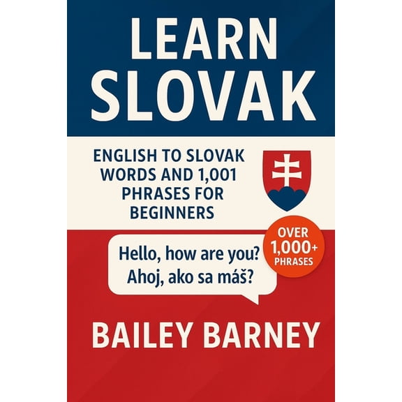 Learn Slovak: English to Slovak Words and 1,001 Phrases for Beginners, (Paperback)