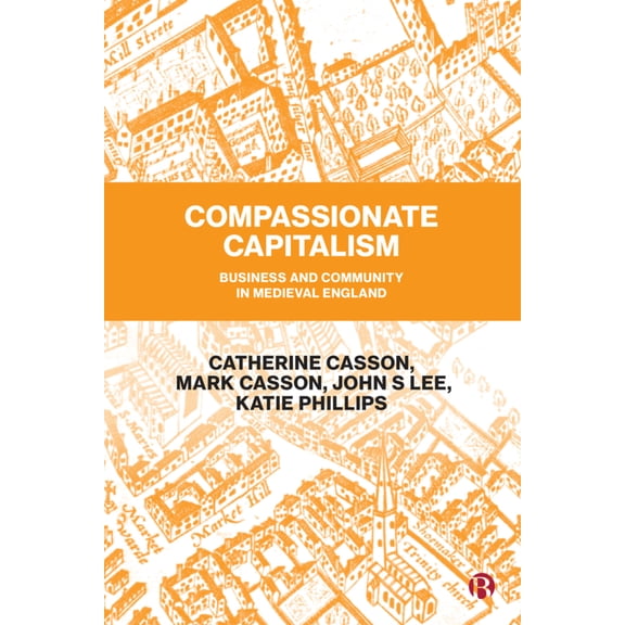 Pre-Owned Compassionate Capitalism: Business and Community in Medieval England (Hardcover) 1529209250 9781529209259