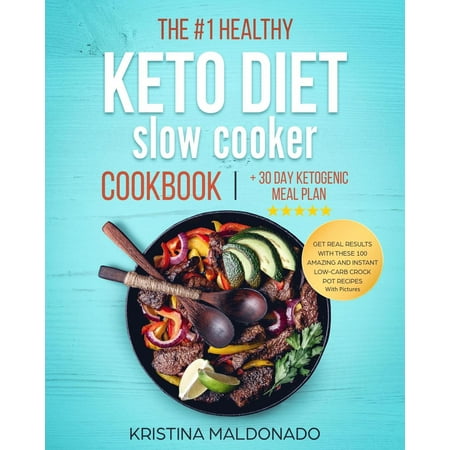 The #1 Healthy Keto Diet Slow Cooker Cookbook + 30 Day Ketogenic Meal Plan: Get Real Results with These 100 Amazing and Instant Low-Carb Crock Pot Recipes With Pictures (Healthy One-Pot Meals) - (Best Low Carb Crock Pot Recipes)