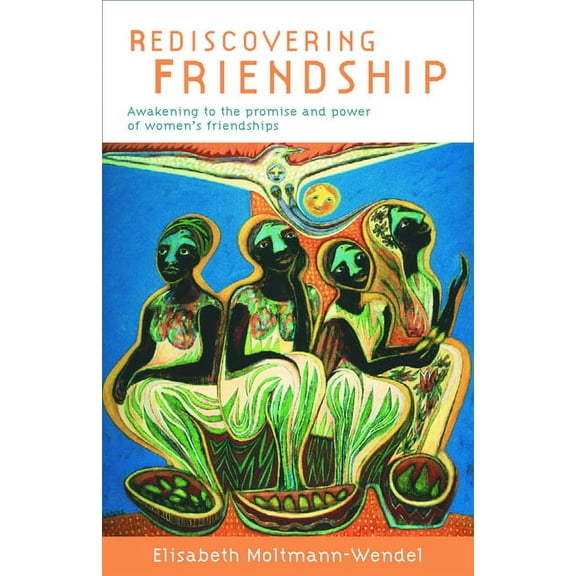 Rediscovering Friendship: Awakening to the Power and Promise of Women's Friendships, (Paperback)