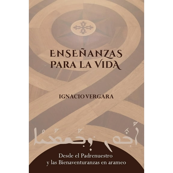 Enseñanzas para la vida: Desde el Padrenuestro y las Bienaventuranzas en arameo, (Paperback)