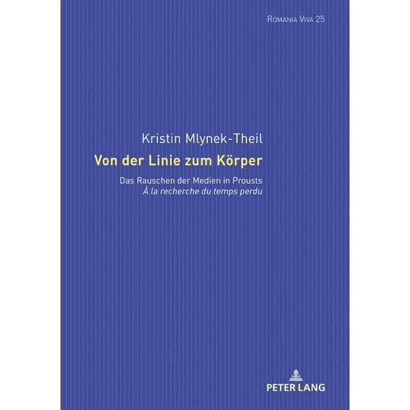 Romania Viva: Von der Linie zum Koerper: Das Rauschen der Medien in Prousts À la recherche du temps perdu (Hardcover)