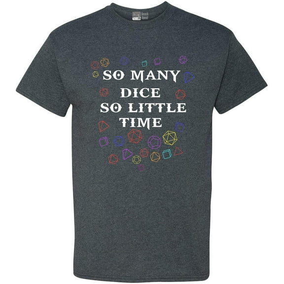 So Many Dice So Little Time Gaming DT Adult T-Shirt Tee